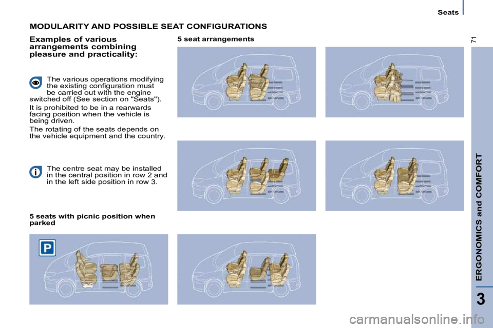 PEUGEOT 807 2010 Manual PDF ERGONOMICS and COMFORT
3
71
   Seats   
� �T�h�e� �c�e�n�t�r�e� �s�e�a�t� �m�a�y� �b�e� �i�n�s�t�a�l�l�e�d�  
�i�n� �t�h�e� �c�e�n�t�r�a�l� �p�o�s�i�t�i�o�n� �i�n� �r�o�w� �2� �a�n�d� 
�i�n� �t�h�e� �