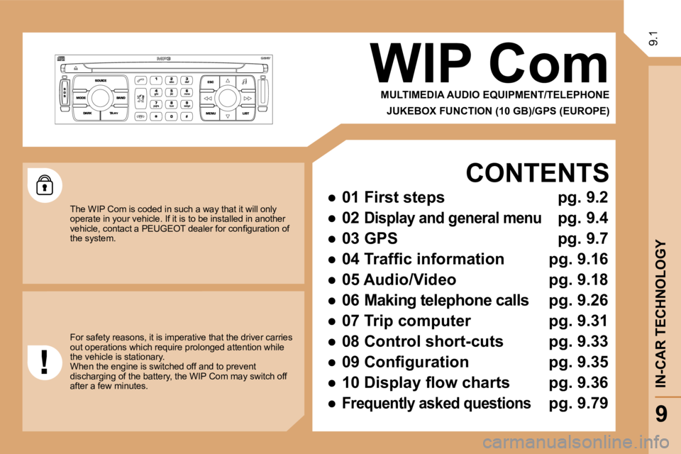 PEUGEOT 807 2009  Owners Manual 9.1
 WIP Com 
  MULTIMEDIA AUDIO EQUIPMENT/TELEPHONE  
  JUKEBOX FUNCTION (10 GB)/GPS (EUROPE)  
    CONTENTS 
� � � 