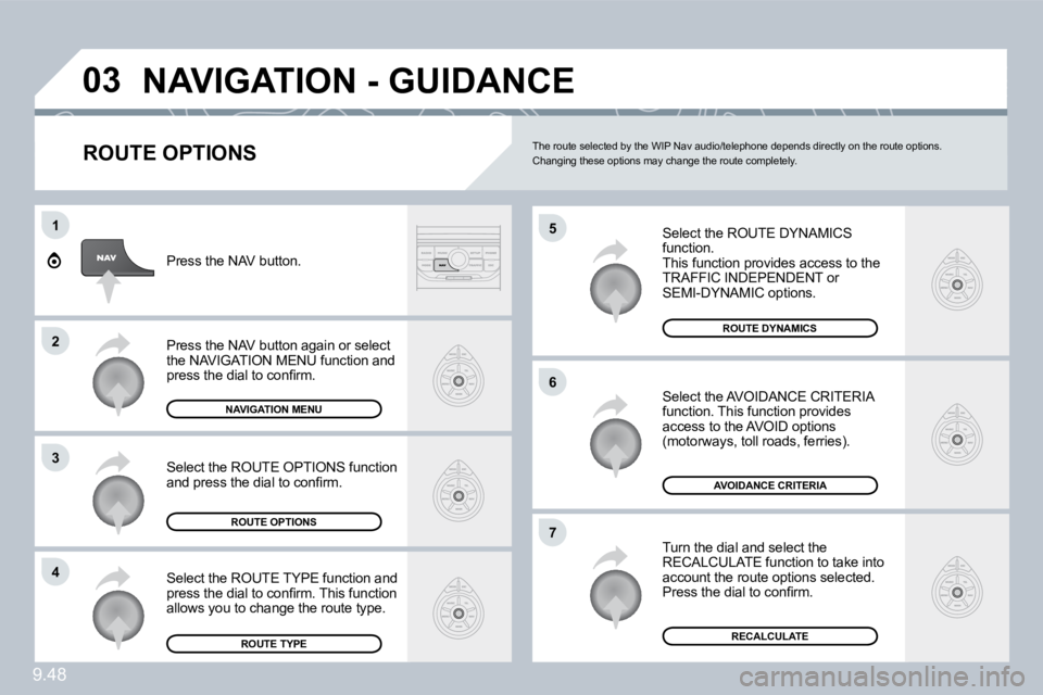 PEUGEOT 807 2009  Owners Manual 9.48
�0�3
�5
�6
�7
1
�2
�3
�4
� �N�A�V�I�G�A�T�I�O�N� �-� �G�U�I�D�A�N�C�E� 
  ROUTE OPTIONS 
� �S�e�l�e�c�t� �t�h�e� �R�O�U�T�E� �D�Y�N�A�M�I�C�S� function.  This function provides access to the �T�R
