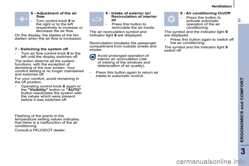 PEUGEOT 807 2009 Workshop Manual ERGONOMICS and COMFORT
3
61
   Ventilation   
  
6 -  Adjustment of the air 
�ﬂ� �o�w   
   -   Turn control knob   6  to 
the right or to the left  
respectively to increase or 
�d�e�c�r�e�a�s�e� �
