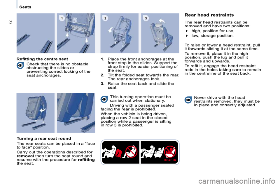 PEUGEOT 807 2009 Repair Manual 72
   Seats   
  Rear head restraints  
� �T�h�e� �r�e�a�r� �h�e�a�d� �r�e�s�t�r�a�i�n�t�s� �c�a�n� �b�e�  
�r�e�m�o�v�e�d� �a�n�d� �h�a�v�e� �t�w�o� �p�o�s�i�t�i�o�n�s�:�  
  
� � �  �h�i�g�h�,� �
