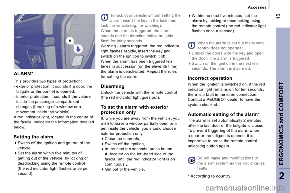 PEUGEOT 807 2006 User Guide �A
�A�L�A�R�M�* 
�T�h�i�s� �p�r�o�v�i�d�e�s� �t�w�o� �t�y�p�e�s� �o�f� �p�r�o�t�e�c�t�i�o�n�: 
�-� �e�x�t�e�r�i�o�r� �p�r�o�t�e�c�t�i�o�n�:� �i�t� �s�o�u�n�d�s� �i�f� �a� �d�o�o�r�,� �t�h�e�  �t�a�i�l