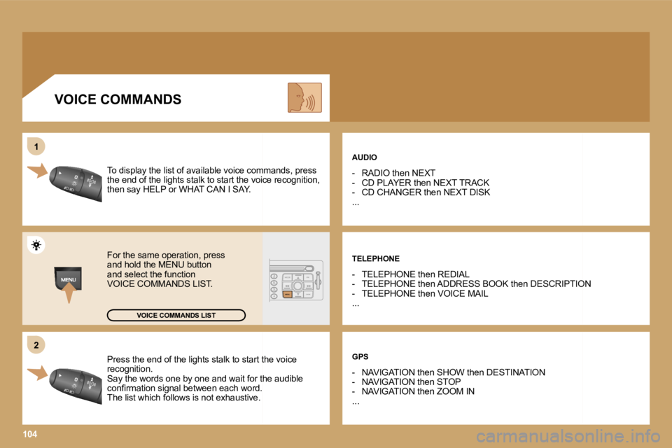 PEUGEOT 807 2006  Owners Manual �2
�1
�1�0�4
�P�r�e�s�s� �t�h�e� �e�n�d� �o�f� �t�h�e� �l�i�g�h�t�s� �s�t�a�l�k� �t�o� �s�t�a�r�t� �t�h�e� �v�o�i�c
�e� 
�r�e�c�o�g�n�i�t�i�o�n�. 
�S�a�y� �t�h�e� �w�o�r�d�s� �o�n�e� �b�y� �o�n�e� �a�