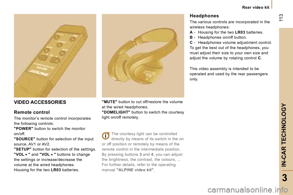 PEUGEOT 807 2006  Owners Manual �"�M�U�T�E�"� �b�u�t�t�o�n� �t�o� �c�u�t� �o�f�f�/�r�e�s�t�o�r�e� �t�h�e� �v�o�l�u�m�e� 
�a�t� �t�h�e� �w�i�r�e�d� �h�e�a�d�p�h�o�n�e�s�. 
�"�D�O�M�E�L�I�G�H�T�" � �b�u�t�t�o�n� �t�o� 