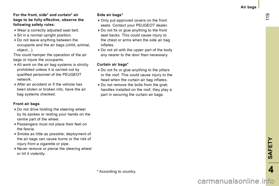 PEUGEOT 807 2006  Owners Manual �F�o�r� �t�h�e� �f�r�o�n�t�,� �s�i�d�e�*� �a�n�d� �c�u�r�t�a�i�n�*� �a�i�r�  
�b�a�g�s� �t�o� �b�e� �f�u�l�l�y� �e�f�f�e�c�t�i�v�e�,� �o�b�s�e�r�v�e� �t�h�e� 
�f�o�l�l�o�w�i�n�g� �s�a�f�e�t�y� �r�u�l�