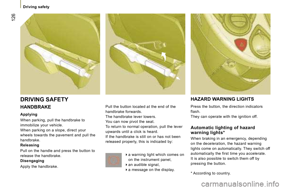 PEUGEOT 807 2006  Owners Manual �H�A�N�D�B�R�A�K�E
�A�p�p�l�y�i�n�g 
�W�h�e�n� �p�a�r�k�i�n�g�,� �p�u�l�l� �t�h�e� �h�a�n�d�b�r�a�k�e� �t�o�  
�i�m�m�o�b�i�l�i�z�e� �y�o�u�r� �v�e�h�i�c�l�e�.
�W�h�e�n� �p�a�r�k�i�n�g� �o�n� �a� �s�l