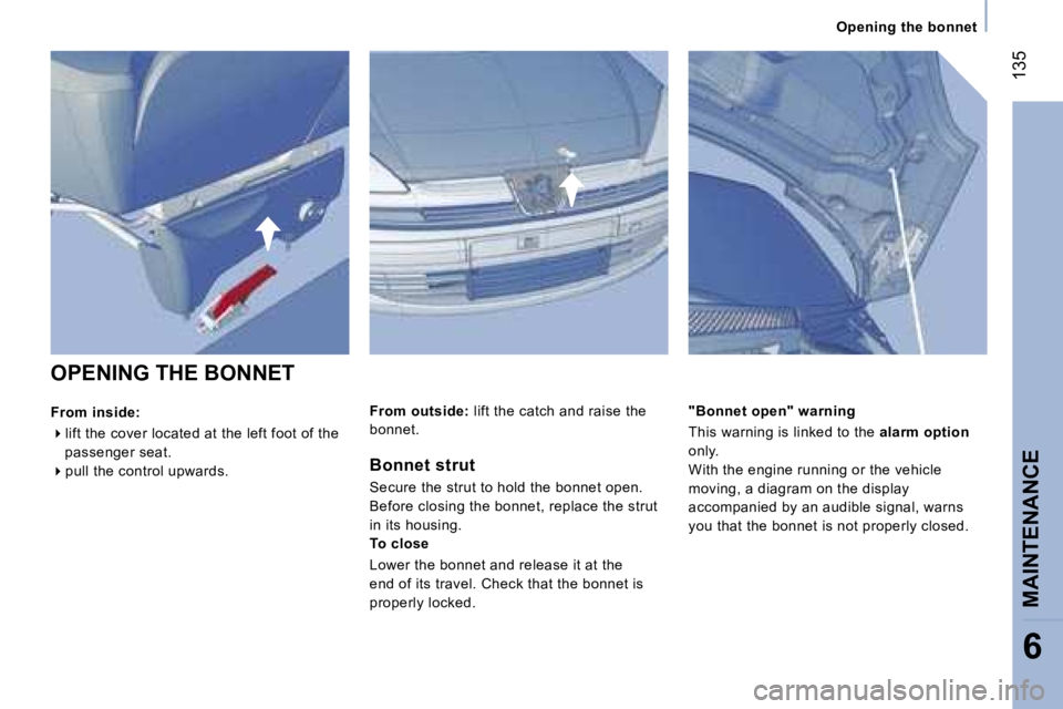 PEUGEOT 807 2006  Owners Manual �O�p�e�n�i�n�g� �t�h�e� �b�o�n�n�e�t
�O�P�E�N�I�N�G� �T�H�E� �B�O�N�N�E�T 
�F�r�o�m� �i�n�s�i�d�e�: � 
� �l�i�f�t� �t�h�e� �c�o�v�e�r� �l�o�c�a�t�e�d� �a�t� �t�h�e� �l�e�f�t� �f�o�o�t� �o�f� �t�h�e