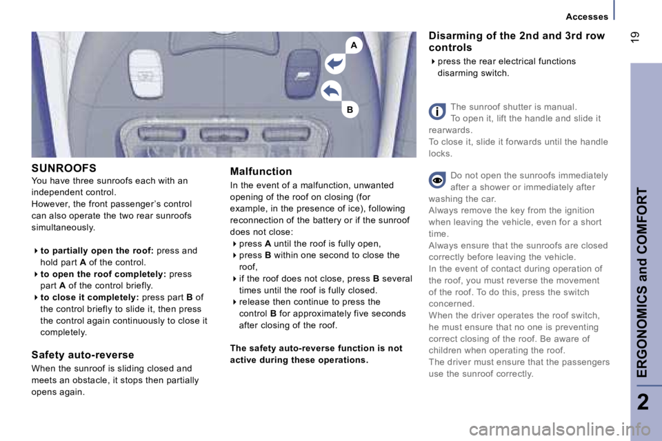 PEUGEOT 807 2006 User Guide �B
�A�A�c�c�e�s�s�e�s
�E�R�G�O�N�O�M�I�C�S� �a�n�d� �C�O�M�F�O�R�T
�1�9
�S�U�N�R�O�O�F�S 
�Y�o�u� �h�a�v�e� �t�h�r�e�e� �s�u�n�r�o�o�f�s� �e�a�c�h� �w�i�t�h� �a�n� 
�i�n�d�e�p�e�n�d�e�n�t� �c�o�n�t�r�