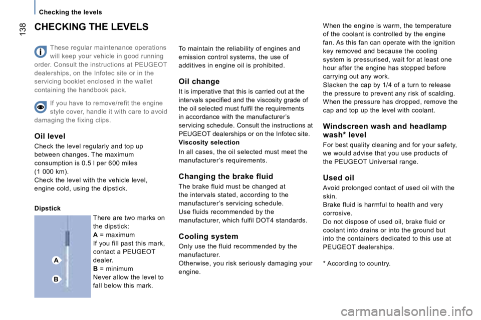 PEUGEOT 807 2006  Owners Manual �A
�B
�C�h�e�c�k�i�n�g� �t�h�e� �l�e�v�e�l�s
�1�3�8
�T�h�e�s�e� �r�e�g�u�l�a�r� �m�a�i�n�t�e�n�a�n�c�e� �o�p�e�r�a�t�i�o�n�s�  
�w�i�l�l� �k�e�e�p� �y�o�u�r� �v�e�h�i�c�l�e� �i�n� �g�o�o�d� �r�u�n�n�i