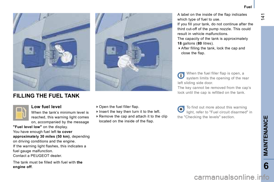 PEUGEOT 807 2006  Owners Manual �F�u�e�l
�L�o�w� �f�u�e�l� �l�e�v�e�l 
�W�h�e�n� �t�h�e� �t�a�n�k�’�s� �m�i�n�i�m�u�m� �l�e�v�e�l� �i�s�  
�r�e�a�c�h�e�d�,� �t�h�i�s� �w�a�r�n�i�n�g� �l�i�g�h�t� �c�o�m�e�s� 
�o�n�,� �a�c�c�o�m�p�a