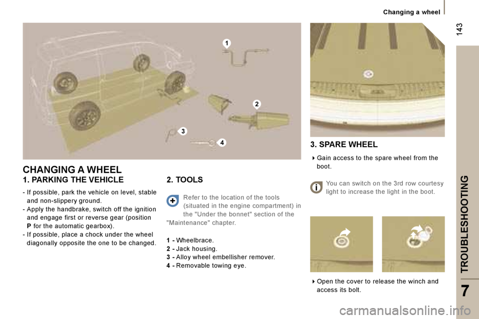 PEUGEOT 807 2006  Owners Manual �1
�4
�2
�3
�1�4�3
�T�R�O�U�B�L�E�S�H�O�O�T�I�N�G
�C�h�a�n�g�i�n�g� �a� �w�h�e�e�l
�7
�C�H�A�N�G�I�N�G� �A� �W�H�E�E�L
�1�.� �P�A�R�K�I�N�G� �T�H�E� �V�E�H�I�C�L�E
�-� �I�f� �p�o�s�s�i�b�l�e�,� �p�a�r