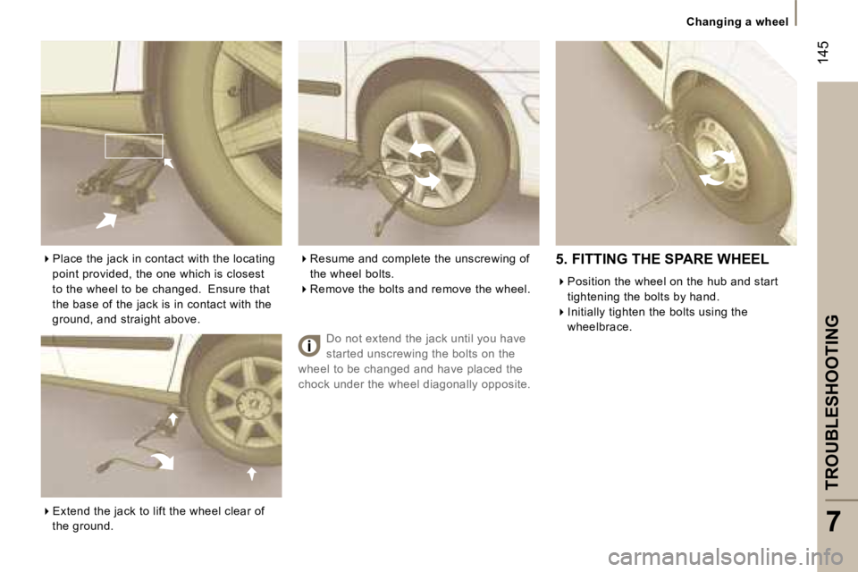 PEUGEOT 807 2006  Owners Manual �C�h�a�n�g�i�n�g� �a� �w�h�e�e�l
�T�R�O�U�B�L�E�S�H�O�O�T�I�N�G
�7
�1�4�5
�D�o� �n�o�t� �e�x�t�e�n�d� �t�h�e� �j�a�c�k� �u�n�t�i�l� �y�o�u� �h�a�v�e�  
�s�t�a�r�t�e�d� �u�n�s�c�r�e�w�i�n�g� �t�h�e� �b