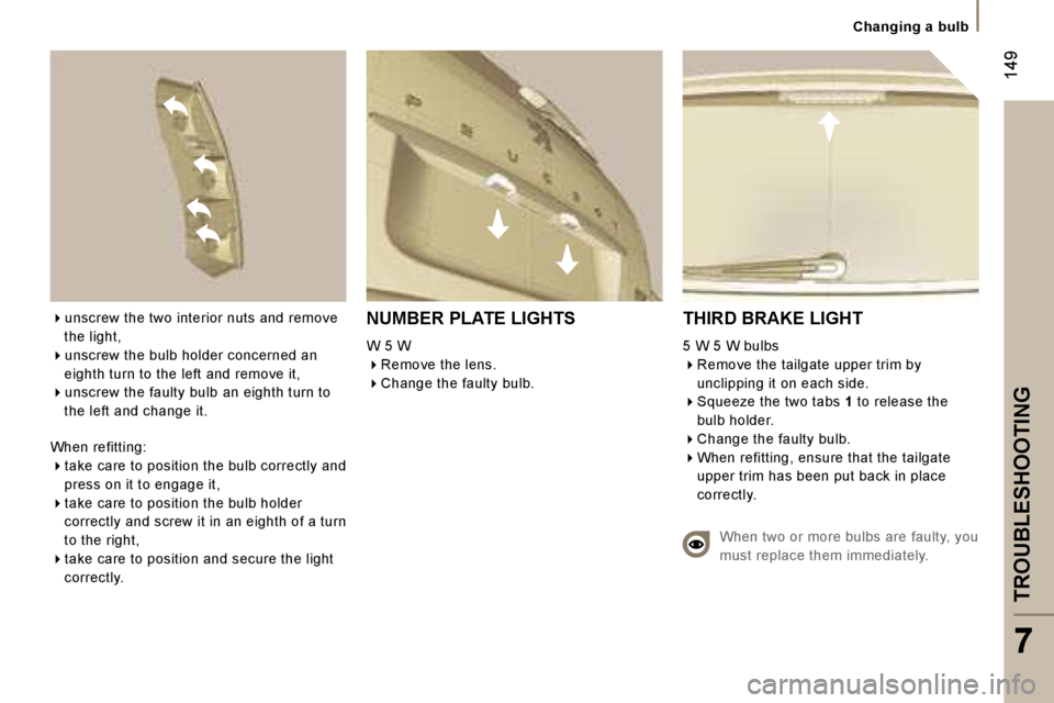 PEUGEOT 807 2006  Owners Manual �T�R�O�U�B�L�E�S�H�O�O�T�I�N�G
�7
�1�4�9
�C�h�a�n�g�i�n�g� �a� �b�u�l�b
�N�U�M�B�E�R� �P�L�A�T�E� �L�I�G�H�T�S
�W� �5� �W ��R�e�m�o�v�e� �t�h�e� �l�e�n�s�.
� �C�h�a�n�g�e� �t�h�e� �f�a�u�l�t�y� 