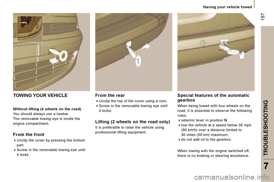 PEUGEOT 807 2006  Owners Manual �H�a�v�i�n�g� �y�o�u�r� �v�e�h�i�c�l�e� �t�o�w�e�d
�T�R�O�U�B�L�E�S�H�O�O�T�I�N�G
�7
�1�5�7
�F�r�o�m� �t�h�e� �r�e�a�r
��U�n�c�l�i�p� �t�h�e� �t�o�p� �o�f� �t�h�e� �c�o�v�e�r� �u�s�i�n�g� �a� �c�o�