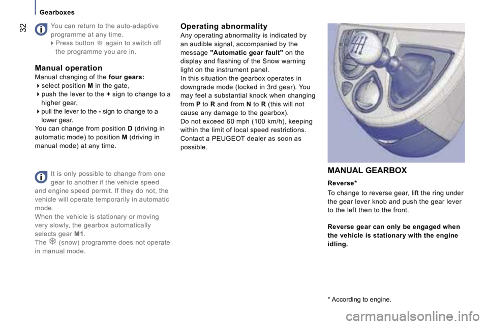 PEUGEOT 807 2006 Owners Manual �G�e�a�r�b�o�x�e�s
�I�t� �i�s� �o�n�l�y� �p�o�s�s�i�b�l�e� �t�o� �c�h�a�n�g�e� �f�r�o�m� �o�n�e�  
�g�e�a�r� �t�o� �a�n�o�t�h�e�r� �i�f� �t�h�e� �v�e�h�i�c�l�e� �s�p�e�e�d� 
�a�n�d� �e�n�g�i�n�e� �s�p