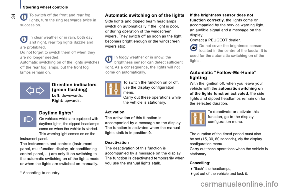 PEUGEOT 807 2006 Owners Guide �S�t�e�e�r�i�n�g� �w�h�e�e�l� �c�o�n�t�r�o�l�s
�T�o� �s�w�i�t�c�h� �o�f�f� �t�h�e� �f�r�o�n�t� �a�n�d� �r�e�a�r� �f�o�g�  
�l�i�g�h�t�s�,� �t�u�r�n� �t�h�e� �r�i�n�g� �r�e�a�r�w�a�r�d�s� �t�w�i�c�e� �