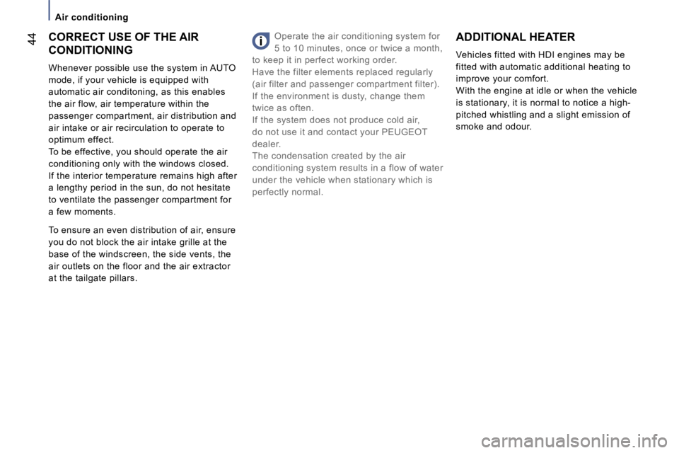PEUGEOT 807 2006 Service Manual �A�i�r� �c�o�n�d�i�t�i�o�n�i�n�g
�4�4
�T�o� �e�n�s�u�r�e� �a�n� �e�v�e�n� �d�i�s�t�r�i�b�u�t�i�o�n� �o�f� �a�i�r�,� �e�n�s�u�r�e�  
�y�o�u� �d�o� �n�o�t� �b�l�o�c�k� �t�h�e� �a�i�r� �i�n�t�a�k�e� �g�r