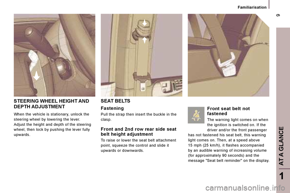 PEUGEOT 807 2006  Owners Manual �A�T� �A� �G�L�A�N�C�E
�F�a�m�i�l�i�a�r�i�s�a�t�i�o�n
�S�E�A�T� �B�E�L�T�S
�F�a�s�t�e�n�i�n�g
�P�u�l�l� �t�h�e� �s�t�r�a�p� �t�h�e�n� �i�n�s�e�r�t� �t�h�e� �b�u�c�k�l�e� �i�n� �t�h�e�  
�c�l�a�s�p�.
�