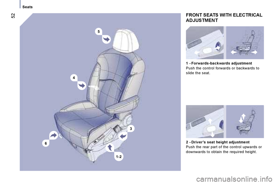 PEUGEOT 807 2006 Workshop Manual �5
�4
�6 �3
�1�-�2
�S�e�a�t�s
�F�R�O�N�T� �S�E�A�T�S� �W�I�T�H� �E�L�E�C�T�R�I�C�A�L�  
�A�D�J�U�S�T�M�E�N�T
�2� �-� �D�r�i�v�e�r �’�s� �s�e�a�t� �h�e�i�g�h�t� �a�d�j�u�s�t�m�e�n�t 
�P�u�s�h� �t�h�e