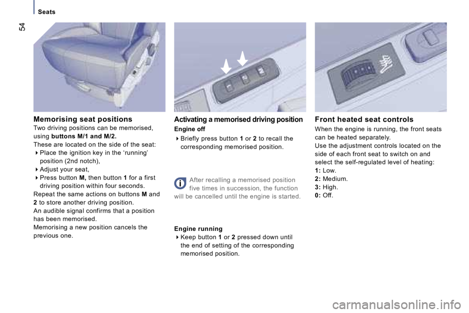 PEUGEOT 807 2006 Workshop Manual �S�e�a�t�s
�M�e�m�o�r�i�s�i�n�g� �s�e�a�t� �p�o�s�i�t�i�o�n�s 
�T�w�o� �d�r�i�v�i�n�g� �p�o�s�i�t�i�o�n�s� �c�a�n� �b�e� �m�e�m�o�r�i�s�e�d�,
�u�s�i�n�g�  �b�u�t�t�o�n�s� �M�/�1� �a�n�d� �M�/�2�.
�T�h
