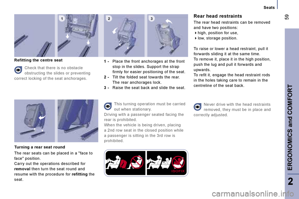 PEUGEOT 807 2006 Workshop Manual �1 �2 �3
�S�e�a�t�s
�R�e�a�r� �h�e�a�d� �r�e�s�t�r�a�i�n�t�s
�T�h�e� �r�e�a�r� �h�e�a�d� �r�e�s�t�r�a�i�n�t�s� �c�a�n� �b�e� �r�e�m�o�v�e�d�  
�a�n�d� �h�a�v�e� �t�w�o� �p�o�s�i�t�i�o�n�s�:��h�i�g�