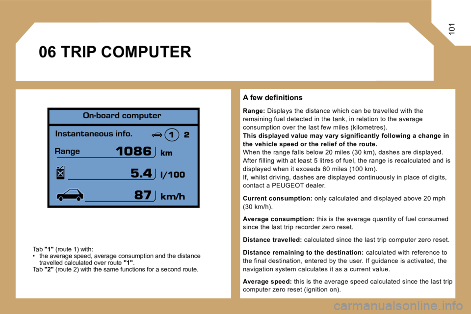 PEUGEOT 807 2006  Owners Manual �1�0�1
�A� �f�e�w� �d�e�ﬁ�n�i�t�i�o�n�s 
�R�a�n�g�e�:� �D�i�s�p�l�a�y�s� �t�h�e� �d�i�s�t�a�n�c�e� �w�h�i�c�h� �c�a�n� �b�e� �t�r�a�v�e�l�l�e�d� �w�i�t�h�  �t�h�e� 
�r�e�m�a�i�n�i�n�g� �f�u�e�l� �d�