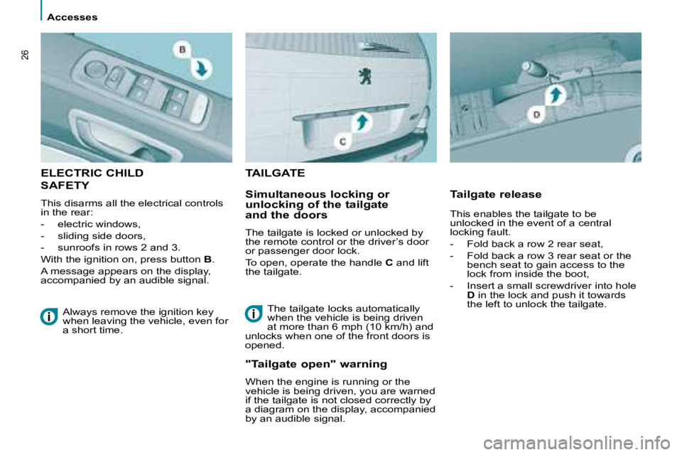 PEUGEOT 807 2008 Owners Manual �>�V�i�s�u�e�l� �à� �v�e�n�i�r
Accesses
�2�6
Simultaneous locking or  
unlocking of the tailgate 
and the doors 
�T�h�e� �t�a�i�l�g�a�t�e� �i�s� �l�o�c�k�e�d� �o�r� �u�n�l�o�c�k�e�d� �b�y�  
�t�h�e� 