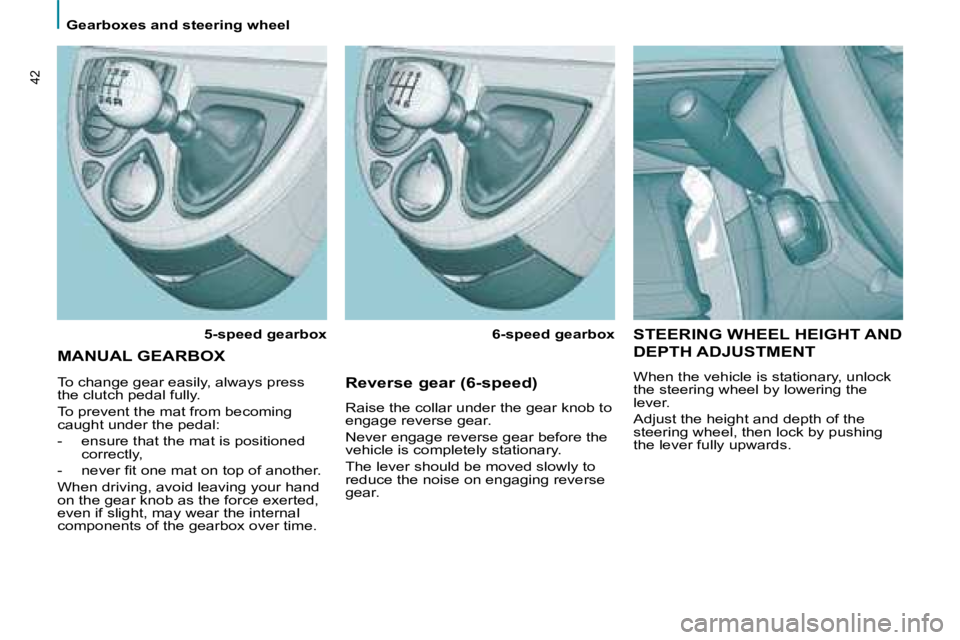 PEUGEOT 807 2008  Owners Manual Gearboxes and steering wheel
42
STEERING WHEEL HEIGHT AND  
DEPTH ADJUSTMENT 
�W�h�e�n� �t�h�e� �v�e�h�i�c�l�e� �i�s� �s�t�a�t�i�o�n�a�r�y�,� �u�n�l�o�c�k�  
�t�h�e� �s�t�e�e�r�i�n�g� �w�h�e�e�l� �b�y
