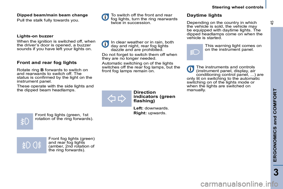 PEUGEOT 807 2008  Owners Manual Steering wheel controls
ERGONOMICS and COMFORT
3
45
�F�r�o�n�t� �f�o�g� �l�i�g�h�t�s� �(�g�r�e�e�n�)�  
�a�n�d� �r�e�a�r� �f�o�g� �l�i�g�h�t�s� 
�(�a�m�b�e�r�,� �2�n�d� �r�o�t�a�t�i�o�n� �o�f� 
�t�h�e