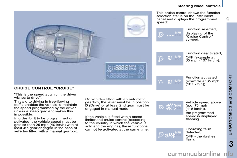 PEUGEOT 807 2008 Service Manual Steering wheel controls
ERGONOMICS and COMFORT
3
49
CRUISE CONTROL "CRUISE"
�"�T�h�i�s� �i�s� �t�h�e� �s�p�e�e�d� �a�t� �w�h�i�c�h� �t�h�e� �d�r�i�v�e�r�  
�w�i�s�h�e�s� �t�o� �d�r�i�v�e�"�. 
