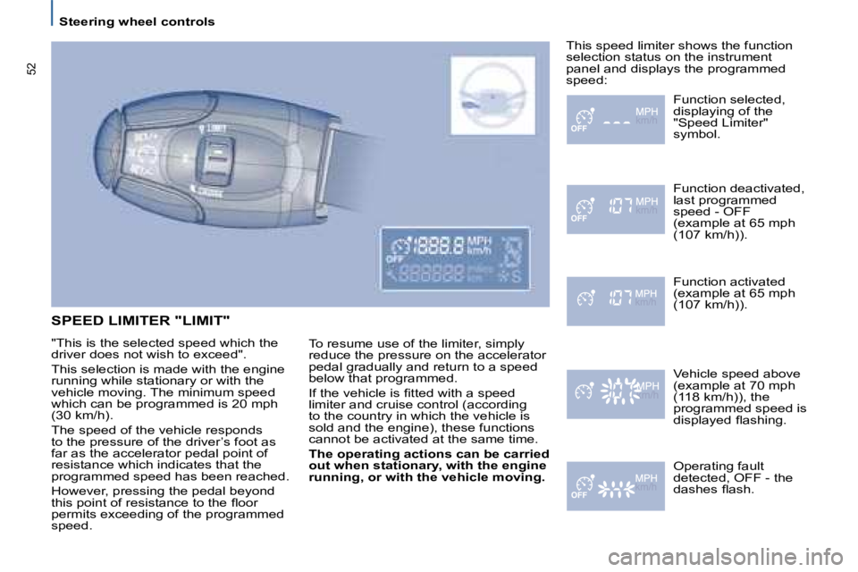 PEUGEOT 807 2008 Service Manual Steering wheel controls
�5�2
SPEED LIMITER "LIMIT"
�"�T�h�i�s� �i�s� �t�h�e� �s�e�l�e�c�t�e�d� �s�p�e�e�d� �w�h�i�c�h� �t�h�e�  
�d�r�i�v�e�r� �d�o�e�s� �n�o�t� �w�i�s�h� �t�o� �e�x�c�e�e�d�"�