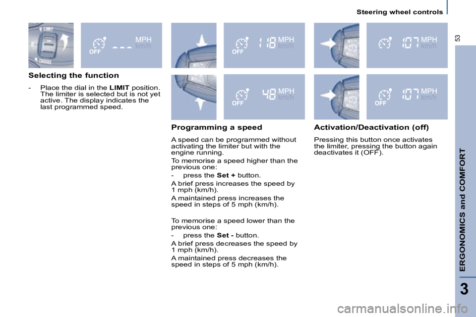 PEUGEOT 807 2008 Service Manual Steering wheel controls
ERGONOMICS and COMFORT
3
�5�3
Selecting the function -�  �P�l�a�c�e� �t�h�e� �d�i�a�l� �i�n� �t�h�e�  LIMIT position. 
�T�h�e� �l�i�m�i�t�e�r� �i�s� �s�e�l�e�c�t�e�d� �b�u�t� �