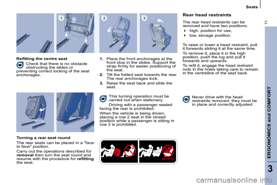 PEUGEOT 807 2008 Repair Manual ERGONOMICS and COMFORT
3
�7�1
Seats
Rear head restraints 
�T�h�e� �r�e�a�r� �h�e�a�d� �r�e�s�t�r�a�i�n�t�s� �c�a�n� �b�e�  
�r�e�m�o�v�e�d� �a�n�d� �h�a�v�e� �t�w�o� �p�o�s�i�t�i�o�n�s�: �4�  �h�i�g�h