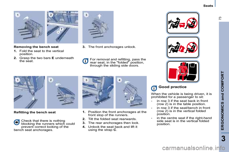 PEUGEOT 807 2008 Repair Manual ERGONOMICS and COMFORT
3
�7�3
Seats
Removing the bench seat 
1.�  �F�o�l�d� �t�h�e� �s�e�a�t� �t�o� �t�h�e� �v�e�r�t�i�c�a�l� 
position.
2.   Grasp the two bars  E� �u�n�d�e�r�n�e�a�t�h� 
the seat. 3.