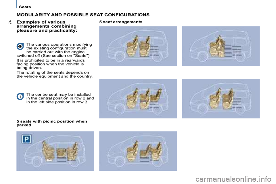 PEUGEOT 807 2008 Repair Manual 74
Seats
�T�h�e� �c�e�n�t�r�e� �s�e�a�t� �m�a�y� �b�e� �i�n�s�t�a�l�l�e�d�  
�i�n� �t�h�e� �c�e�n�t�r�a�l� �p�o�s�i�t�i�o�n� �i�n� �r�o�w� �2� �a�n�d� 
�i�n� �t�h�e� �l�e�f�t� �s�i�d�e� �p�o�s�i�t�i�o