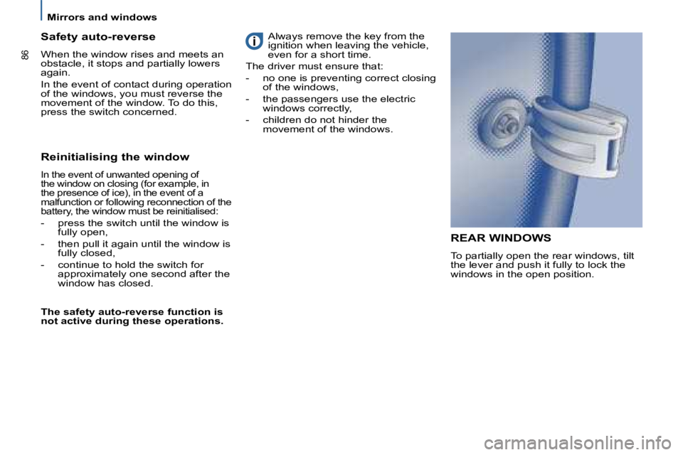 PEUGEOT 807 2008 Manual Online 86
Mirrors and windows
REAR WINDOWS
�T�o� �p�a�r�t�i�a�l�l�y� �o�p�e�n� �t�h�e� �r�e�a�r� �w�i�n�d�o�w�s�,� �t�i�l�t�  
�t�h�e� �l�e�v�e�r� �a�n�d� �p�u�s�h� �i�t� �f�u�l�l�y� �t�o� �l�o�c�k� �t�h�e� 