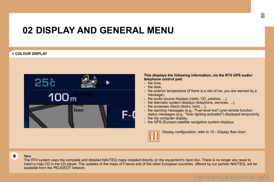 PEUGEOT 807 2008 Manual Online �0�2
89
�D�I�S�P�L�A�Y� �A�N�D� �G�E�N�E�R�A�L� �M�E�N�U
�>� �C�O�L�O�U�R� �D�I�S�P�L�A�Y
�T�h�i�s� �d�i�s�p�l�a�y�s� �t�h�e� �f�o�l�l�o�w�i�n�g� �i�n�f�o�r�m�a�t�i�o�n�,� �v�i�a� �t�h�e� �R�T�4� �G�P