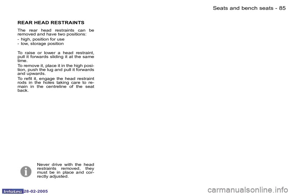 PEUGEOT 807 2005 Manual Online �8�4 �-
�2�8�-�0�2�-�2�0�0�5
�8�5
�-
�2�8�-�0�2�-�2�0�0�5
�R�E�A�R� �H�E�A�D� �R�E�S�T�R�A�I�N�T�S
�T�h�e�  �r�e�a�r�  �h�e�a�d�  �r�e�s�t�r�a�i�n�t�s�  �c�a�n�  �b�e�  
�r�e�m�o�v�e�d� �a�n�d� �h�a�v