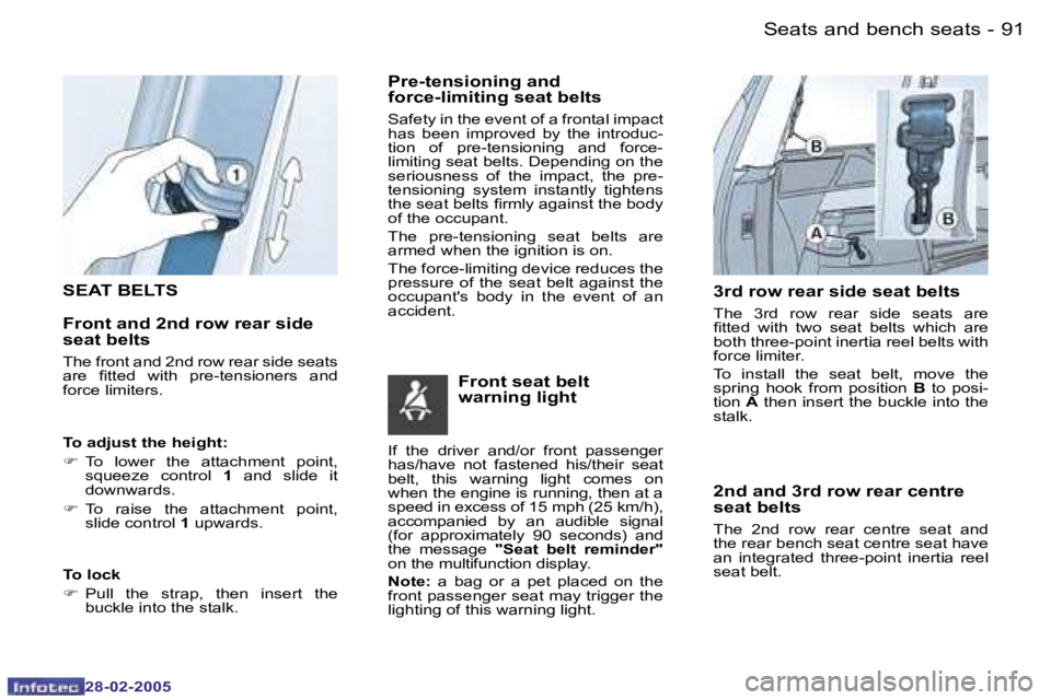 PEUGEOT 807 2005 Manual Online �9�0 �-
�2�8�-�0�2�-�2�0�0�5
�9�1
�-
�2�8�-�0�2�-�2�0�0�5
�S�E�A�T� �B�E�L�T�S 
�F�r�o�n�t� �a�n�d� �2�n�d� �r�o�w� �r�e�a�r� �s�i�d�e�  
�s�e�a�t� �b�e�l�t�s
�T�h�e� �f�r�o�n�t� �a�n�d� �2�n�d� �r�o�