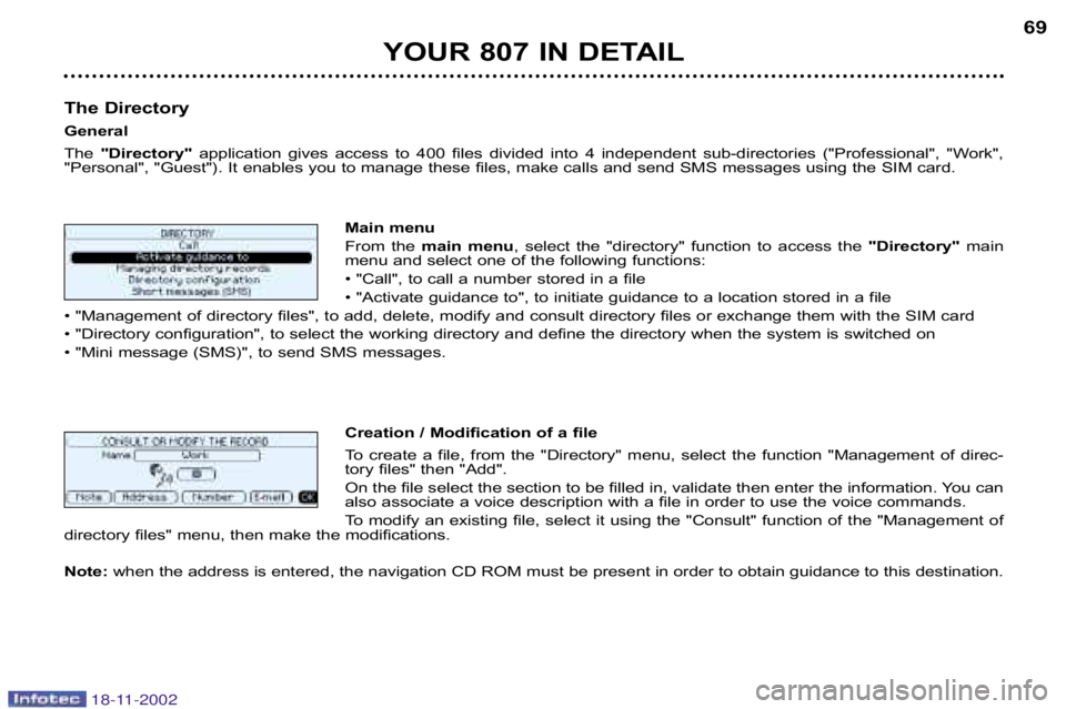 PEUGEOT 807 2002 Repair Manual YOUR 807 IN DETAIL69
The Directory 
General
The  "Directory" application  gives  access  to  400  files  divided  into  4  indepen dent  sub�directories  ("Professional",  "Work",
"Personal", "Guest")