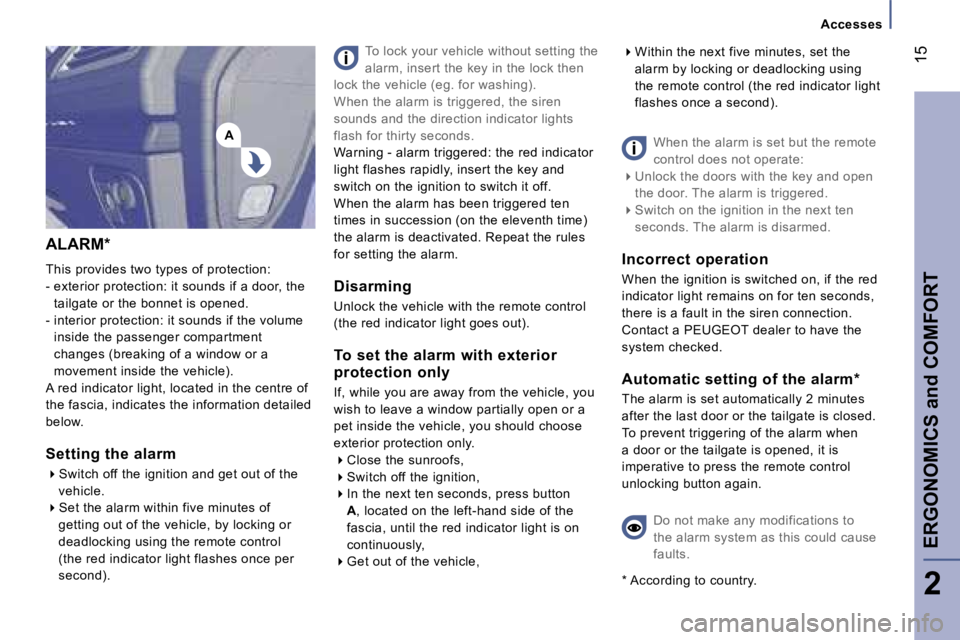 PEUGEOT 807 2007 User Guide �A
�A�c�c�e�s�s�e�s
�1�5
�E�R�G�O�N�O�M�I�C�S� �a�n�d� �C�O�M�F�O�R�T
�2
�A�L�A�R�M�*
�T�h�i�s� �p�r�o�v�i�d�e�s� �t�w�o� �t�y�p�e�s� �o�f� �p�r�o�t�e�c�t�i�o�n�:
�-� �e�x�t�e�r�i�o�r� �p�r�o�t�e�c�t�
