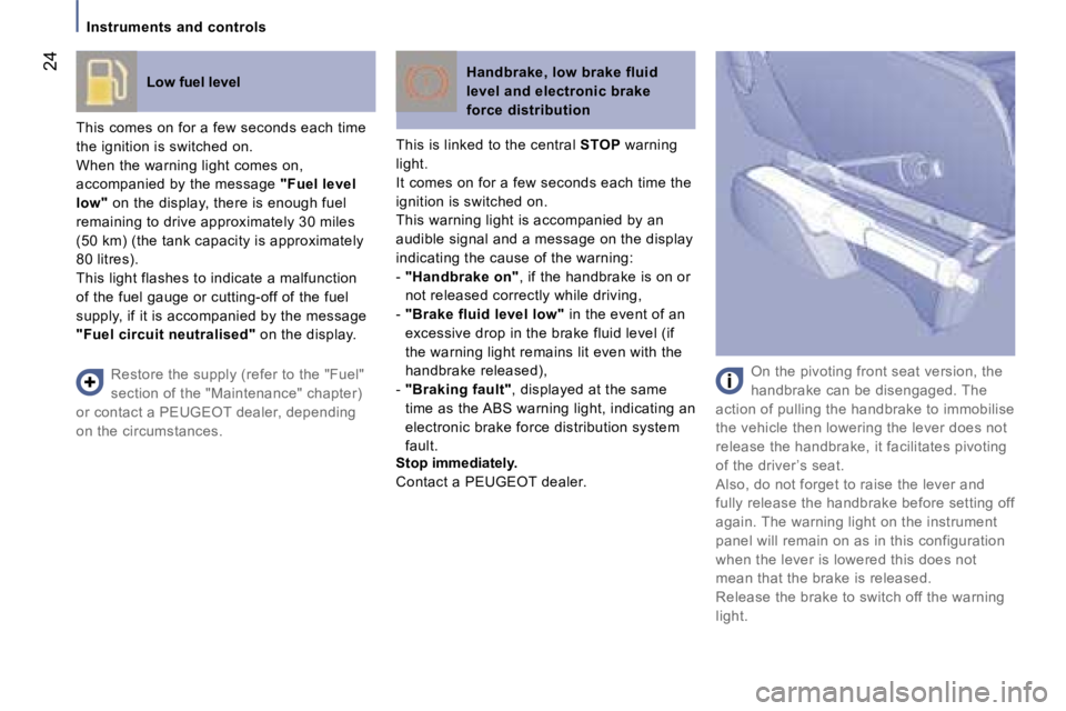 PEUGEOT 807 2007 Owners Manual �I�n�s�t�r�u�m�e�n�t�s� �a�n�d� �c�o�n�t�r�o�l�s
�L�o�w� �f�u�e�l� �l�e�v�e�l
�T�h�i�s� �c�o�m�e�s� �o�n� �f�o�r� �a� �f�e�w� �s�e�c�o�n�d�s� �e�a�c�h� �t�i�m�e� 
�t�h�e� �i�g�n�i�t�i�o�n� �i�s� �s�w�