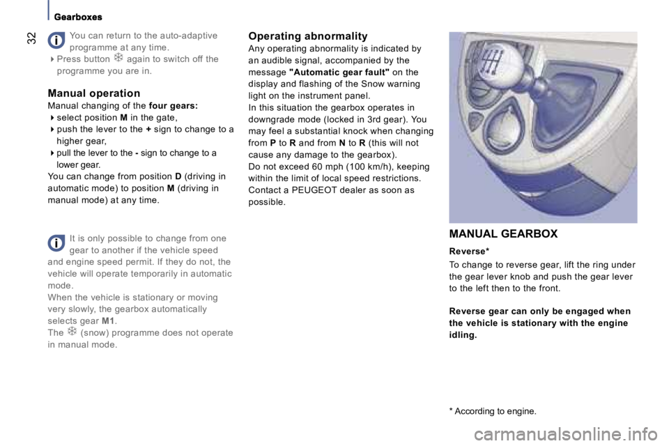 PEUGEOT 807 2007 Owners Manual �I�t� �i�s� �o�n�l�y� �p�o�s�s�i�b�l�e� �t�o� �c�h�a�n�g�e� �f�r�o�m� �o�n�e�  
�g�e�a�r� �t�o� �a�n�o�t�h�e�r� �i�f� �t�h�e� �v�e�h�i�c�l�e� �s�p�e�e�d� 
�a�n�d� �e�n�g�i�n�e� �s�p�e�e�d� �p�e�r�m�i�