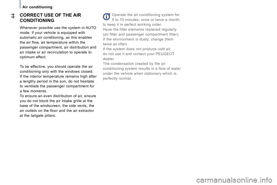 PEUGEOT 807 2007 Service Manual �A�i�r� �c�o�n�d�i�t�i�o�n�i�n�g
�4�4�O�p�e�r�a�t�e� �t�h�e� �a�i�r� �c�o�n�d�i�t�i�o�n�i�n�g� �s�y�s�t�e�m� �f�o�r�  
�5� �t�o� �1�0� �m�i�n�u�t�e�s�,� �o�n�c�e� �o�r� �t�w�i�c�e� �a� �m�o�n�t�h�,� 
