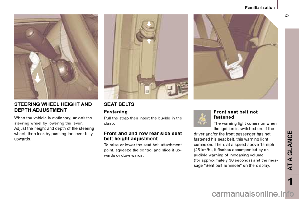 PEUGEOT 807 2007  Owners Manual �A�T� �A� �G�L�A�N�C�E
�F�a�m�i�l�i�a�r�i�s�a�t�i�o�n
�S�E�A�T� �B�E�L�T�S
�F�a�s�t�e�n�i�n�g
�P�u�l�l� �t�h�e� �s�t�r�a�p� �t�h�e�n� �i�n�s�e�r�t� �t�h�e� �b�u�c�k�l�e� �i�n� �t�h�e� 
�c�l�a�s�p�.
�F
