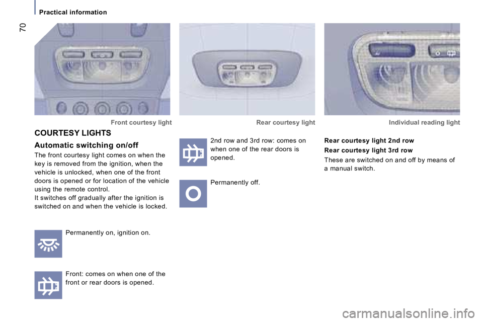 PEUGEOT 807 2007 Repair Manual �P�r�a�c�t�i�c�a�l� �i�n�f�o�r�m�a�t�i�o�n
�7�0
�F�r�o�n�t� �c�o�u�r�t�e�s�y� �l�i�g�h�t
�A�u�t�o�m�a�t�i�c� �s�w�i�t�c�h�i�n�g� �o�n�/�o�f�f
�T�h�e� �f�r�o�n�t� �c�o�u�r�t�e�s�y� �l�i�g�h�t� �c�o�m�e