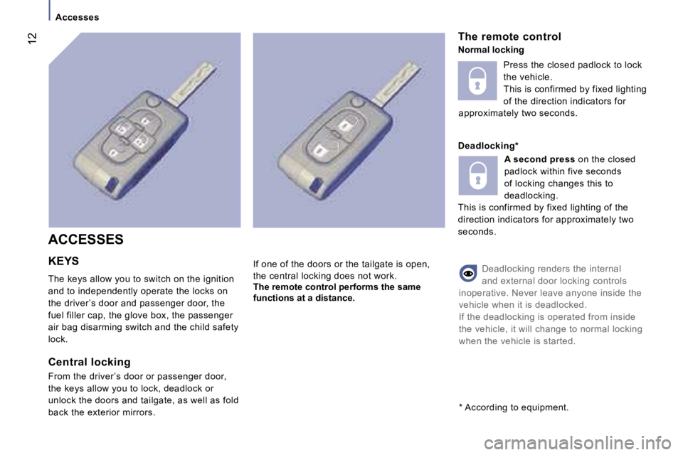 PEUGEOT 807 2007  Owners Manual �A�c�c�e�s�s�e�s
�T�h�e� �r�e�m�o�t�e� �c�o�n�t�r�o�l
�N�o�r�m�a�l� �l�o�c�k�i�n�g
�D�e�a�d�l�o�c�k�i�n�g�*
�A� �s�e�c�o�n�d� �p�r�e�s�s� �o�n� �t�h�e� �c�l�o�s�e�d� 
�p�a�d�l�o�c�k�w�i�t�h�i�n� �f�i�