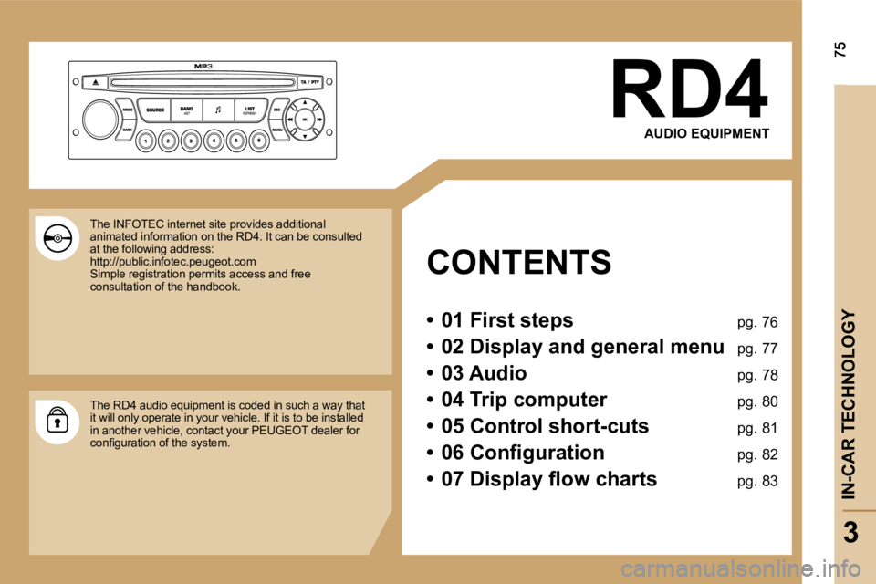 PEUGEOT 807 2007 Manual PDF �R�D�4
�A�U�D�I�O� �E�Q�U�I�P�M�E�N�T
�C�O�N�T�E�N�T�S
�•�  �0�1� �F�i�r�s�t� �s�t�e�p�s� �p�g�.� �7�6
�•�  �0�2� �D�i�s�p�l�a�y� �a�n�d� �g�e�n�e�r�a�l� �m�e�n�u� �p�g�.� �7�7
�•�  �0�3� �A�u�d