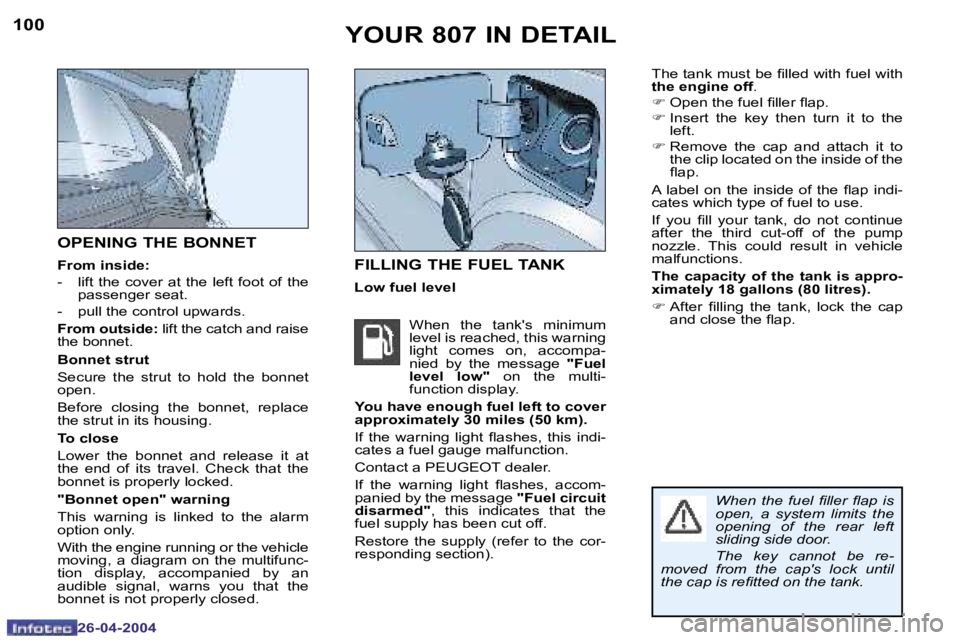PEUGEOT 807 2004  Owners Manual �1�0�0
�2�6�-�0�4�-�2�0�0�4
�1�0�1
�2�6�-�0�4�-�2�0�0�4
�Y�O�U�R� �8�0�7� �I�N� �D�E�T�A�I�L�F�I�L�L�I�N�G� �T�H�E� �F�U�E�L� �T�A�N�K
�L�o�w� �f�u�e�l� �l�e�v�e�l
�O�P�E�N�I�N�G� �T�H�E� �B�O�N�N�E�T