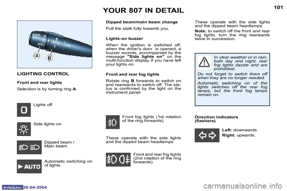 PEUGEOT 807 2004  Owners Manual �1�0�0
�2�6�-�0�4�-�2�0�0�4
�1�0�1
�2�6�-�0�4�-�2�0�0�4
�Y�O�U�R� �8�0�7� �I�N� �D�E�T�A�I�L
�L�I�G�H�T�I�N�G� �C�O�N�T�R�O�L
�F�r�o�n�t� �a�n�d� �r�e�a�r� �l�i�g�h�t�s 
�S�e�l�e�c�t�i�o�n� �i�s� �b�y